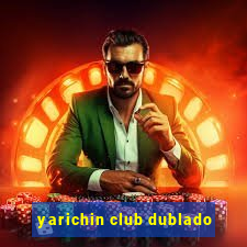 yarichin club dublado